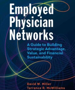 Employed Physician Networks: A Guide to Building Strategic Advantage, Value, and Financial Sustainability eBook