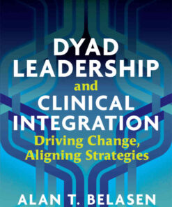 Dyad Leadership and Clinical Integration: Driving Change, Aligning Strategies eBook