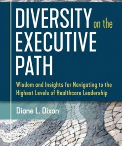 Diversity on the Executive Path: Wisdom and Insights for Navigating to the Highest Levels of Healthcare Leadership eBook