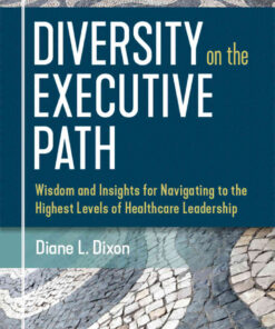 Diversity on the Executive Path: Wisdom and Insights for Navigating to the Highest Levels of Healthcare Leadership eBook