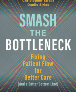 Smash the Bottleneck: Fixing Patient Flow for Better Care (and a Better Bottom Line) eBook