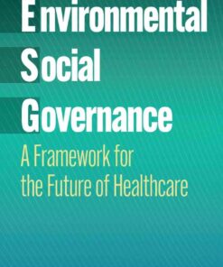 Environmental, Social, and Governance: A Framework for the Future of Healthcare eBook