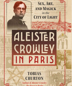 Aleister Crowley in Paris: Sex, Art, and Magick in the City of Light eBook