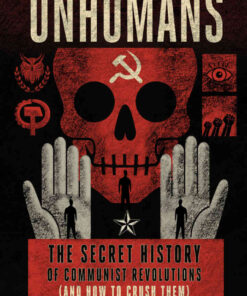 Unhumans: The Secret History of Communist Revolutions (and How to Crush Them) eBook