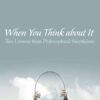 When You Think about It: Ten Lessons from Philosophical Skepticism eBook
