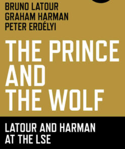 The Prince and the Wolf: Latour and Harman at the LSE: The Latour and Harman at the LSE eBook