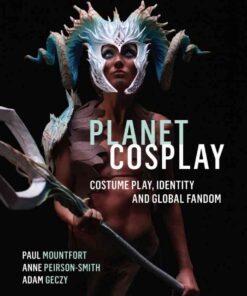 Planet Cosplay: Costume Play, Identity and Global Fandom eBook