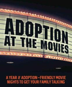 Adoption at the Movies: A Year of Adoption-Friendly Movie Nights to Get Your Family Talking eBook