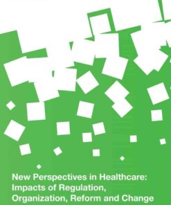 New Perspectives in Healthcare: Impacts of Regulation, Organization, Reform and Change in the United States Health System eBook