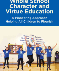 Whole School Character and Virtue Education: A Pioneering Approach Helping All Children to Flourish eBook