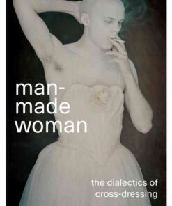 Man-Made Woman: The Dialectics of Cross-Dressing eBook