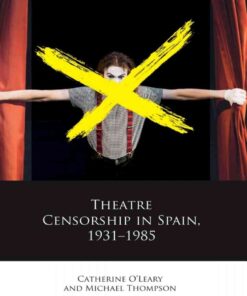 Theatre Censorship in Spain, 1931–1985 eBook