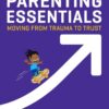 Therapeutic Parenting Essentials: Moving from Trauma to Trust eBook