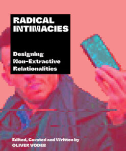 Radical Intimacies: Designing Non-Extractive Relationalities eBook