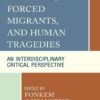 Refugees, Forced Migrants, and Human Tragedies: An Interdisciplinary Critical Perspective eBook
