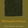 Philosophical Praxis: Origin, Relations, and Legacy eBook