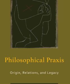 Philosophical Praxis: Origin, Relations, and Legacy eBook
