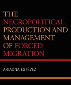 The Necropolitical Production and Management of Forced Migration eBook