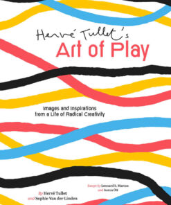 Hervé Tullet's Art of Play: Images and Inspirations from a Life of Radical Creativity eBook