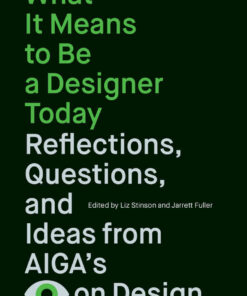 What It Means to Be a Designer Today: Reflections, Questions, and Ideas from AIGA’s Eye on Design eBook