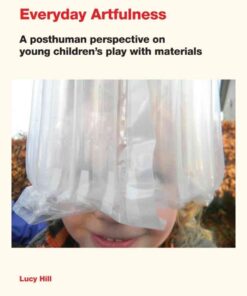 Everyday Artfulness: A posthuman perspective on young children’s play with materials eBook