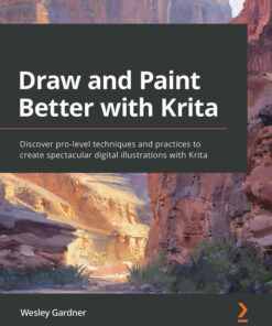 Draw and Paint Better with Krita: Discover pro-level techniques and practices to create spectacular digital illustrations with Krita eBook