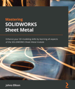 Mastering SOLIDWORKS Sheet Metal: Enhance your 3D modeling skills by learning all aspects of the SOLIDWORKS Sheet Metal module eBook