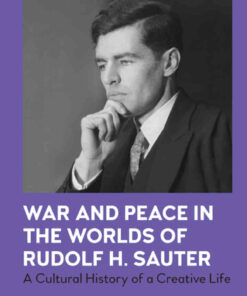 War and Peace in the Worlds of Rudolf H. Sauter: A Cultural History of a Creative Life eBook