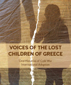 Voices of the Lost Children of Greece: Oral Histories of Cold War International Adoption eBook