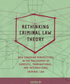 Rethinking Criminal Law Theory: New Canadian Perspectives in the Philosophy of Domestic, Transnational, and International Criminal Law eBook
