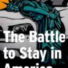 The Battle to Stay in America: Immigration's Hidden Front Line eBook