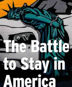 The Battle to Stay in America: Immigration's Hidden Front Line eBook