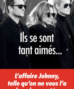 Ils se sont tant aimés...: L'affaire Johnny telle qu'on ne vous l'a jamais racontée eBook