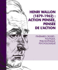 Henri Wallon (1879–1962) action pensée, pensée de l'action: Itinéraires croisés : politique, philosophique, psychologique eBook