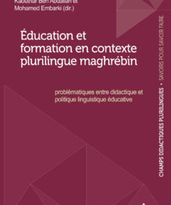 Éducation et formation en contexte plurilingue maghrébin: Problématiques entre didactique et politique linguistique éducative eBook