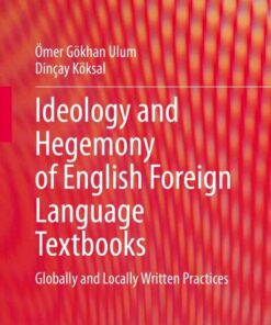 Ideology and Hegemony of English Foreign Language Textbooks: Globally and Locally Written Practices eBook