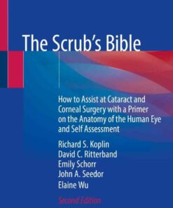 The Scrub's Bible: How to Assist at Cataract and Corneal Surgery with a Primer on the Anatomy of the Human Eye and Self Assessment eBook