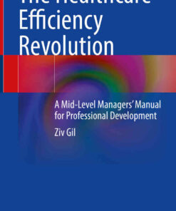 The Healthcare Efficiency Revolution: A Mid-Level Managers’ Manual for Professional Development eBook
