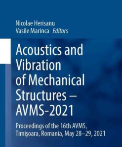 Acoustics and Vibration of Mechanical Structures – AVMS-2021: Proceedings of the 16th AVMS, Timişoara, Romania, May 28-29, 2021 eBook