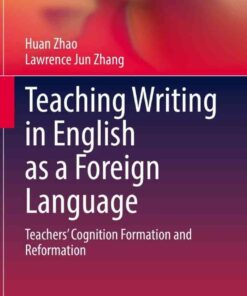 Teaching Writing in English as a Foreign Language: Teachers’ Cognition Formation and Reformation eBook