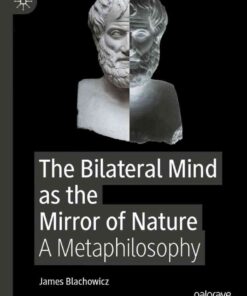 The Bilateral Mind as the Mirror of Nature: A Metaphilosophy eBook