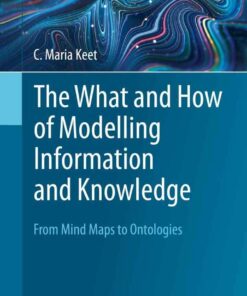 The What and How of Modelling Information and Knowledge: From Mind Maps to Ontologies eBook