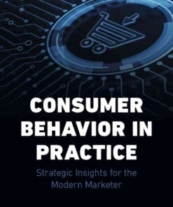 Consumer Behavior in Practice: Strategic Insights for the Modern Marketer eBook