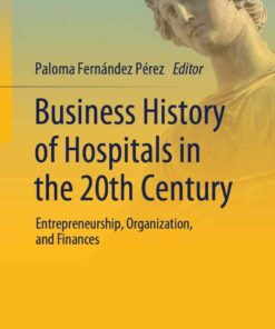Business History of Hospitals in the 20th Century: Entrepreneurship, Organization, and Finances eBook