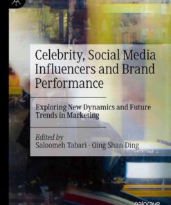 Celebrity, Social Media Influencers and Brand Performance: Exploring New Dynamics and Future Trends in Marketing eBook