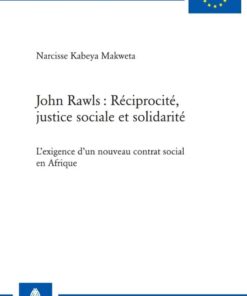 John Rawls Réciprocité, justice sociale et solidarité: Lexigence dun nouveau contrat social en Afrique eBook