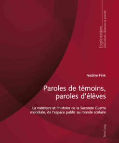 Paroles de témoins, paroles délèves: La mémoire et lhistoire de la Seconde Guerre mondiale, de lespace public au monde scolaire eBook