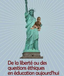 De la liberté ou des questions éthiques en éducation aujourdhui: Ebauche de réponse par le truchement des modernes eBook