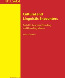 Cultural and Linguistic Encounters: Arab EFL Learners Encoding and Decoding Idioms eBook