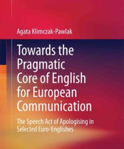 Towards the Pragmatic Core of English for European Communication: The Speech Act of Apologising in Selected Euro-Englishes eBook
